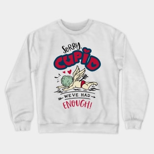 Sorry Cupid We Have Had Enough Crewneck Sweatshirt